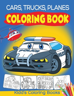 Cars, Trucks and Planes Coloring Book: Cars Activity Book for Kids Ages 2-4 and 4-8, Boys or Girls, with over 50 High Quality Illustrations of Cars, T - Angela Kidd