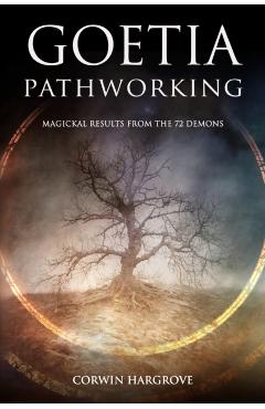 Goetia Pathworking: Magickal Results from The 72 Demons - Corwin Hargrove