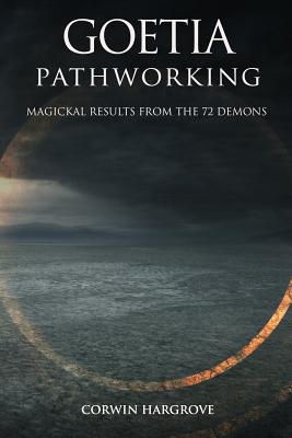 Goetia Pathworking: Magickal Results from The 72 Demons - Corwin Hargrove