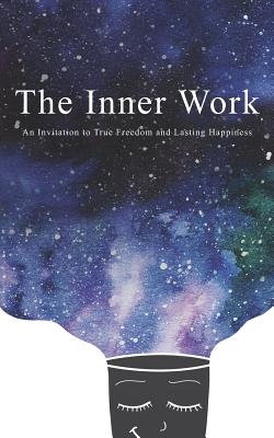 The Inner Work: An Invitation to True Freedom and Lasting Happiness - Ashley Cottrell