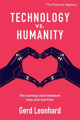 Technology vs. Humanity: The coming clash between man and machine - Gerd Leonhard