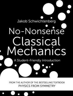 No-Nonsense Classical Mechanics: A Student-Friendly Introduction - Jakob Schwichtenberg