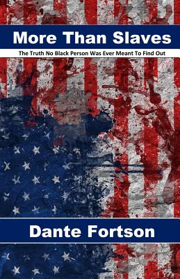 More Than Slaves: The Truth No Black Person Was Ever Meant To Find Out - Dante Fortson
