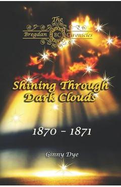 Poza produsului Shining Through Dark Clouds: (# 15 in The Bregdan Chronicles Historical Fiction Romance Series) - Ginny Dye