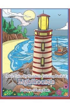 Adult Color By Numbers Coloring Book of Lighthouses: Lighthouse Color By Number Book for Adults With Lighthouses from Around the World, Scenic Views, - Zenmaster Coloring Books 