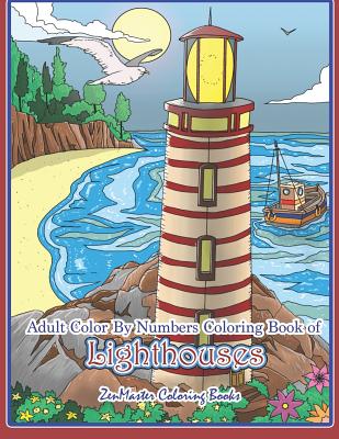 Adult Color By Numbers Coloring Book of Lighthouses: Lighthouse Color By Number Book for Adults With Lighthouses from Around the World, Scenic Views, - Zenmaster Coloring Books