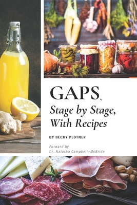 GAPS, Stage by Stage, With Recipes - Becky Plotner