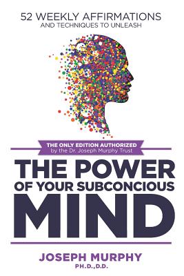 52 Weekly Affirmations: Techniques to Unleash the Power of Your Subconscious Mind - Murphy
