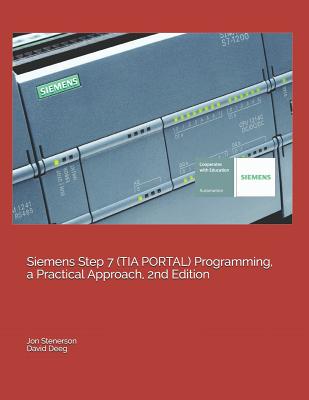 Siemens Step 7 (TIA PORTAL) Programming, a Practical Approach, 2nd Edition - David Deeg