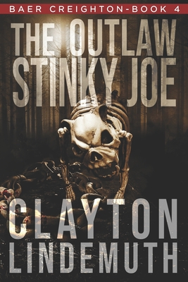 The Outlaw Stinky Joe - Clayton Lindemuth