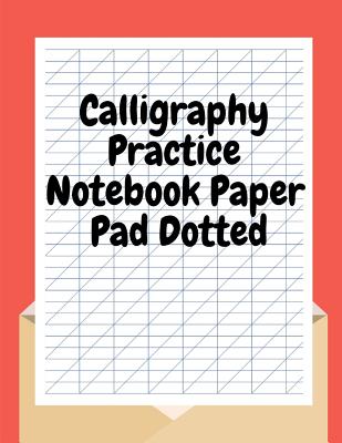 Calligraphy Practice Notebook Paper Pad Dotted: Calligraphy Set for Beginners to Learn, Calligraphy Set Strater Kit Hand Lettering, Calligraphy Workbo - John V. Edelen