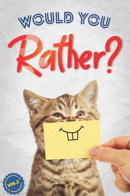 Would You Rather?, Vol. 2: The Book of Silly, Challenging, and Downright Hilarious Questions for Kids, Teens, and Adults - Dan Gilden
