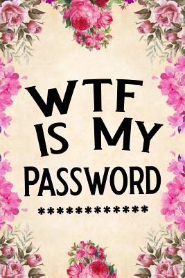 Wtf Is My Password: Password Book, Password Log Book and Internet Password Organizer, Alphabetical Password Book, Logbook to Protect Usern - Booki Nova