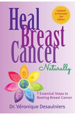 Poza produsului Heal Breast Cancer Naturally: 7 Essential Steps to Beating Breast Cancer - Dr Veronique Desaulniers