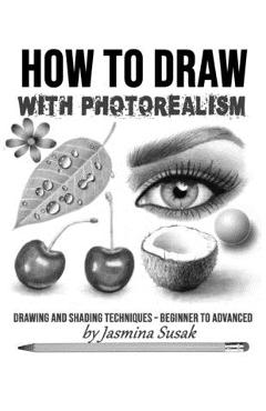 Poza produsului How to Draw with Photorealism: Drawing and Shading Techniques - Beginner to Advanced - Jasmina Susak