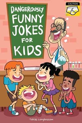 Dangerously Funny Jokes for Kids: Joke Book for Boys and Girls ages 7 to 9 - Tobias Longbottom