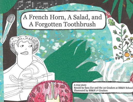 A French Horn, A Salad, and A Forgotten Toothbrush - Sara Stevens Zur