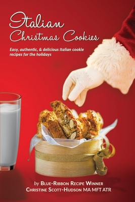 Italian Christmas Cookies: Easy, authentic, & delicious Italian cookie recipes for the holidays - Christine Scott-hudson