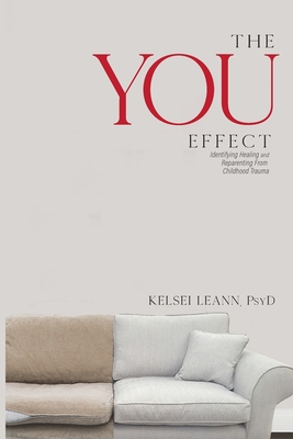 The You Effect: Identifying Healing and Reparenting from Childhood Trauma - Kelsei Leann