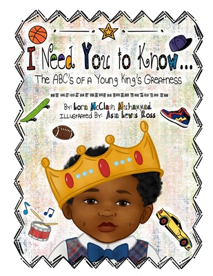 I Need You To Know: The ABC's of a Young King's Greatness - Lora Mcclain Muhammad