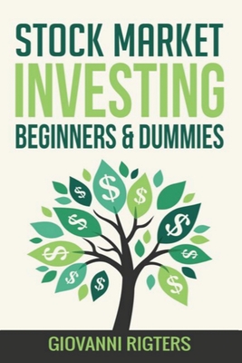 Stock Market Investing Beginners & Dummies - Giovanni Rigters