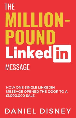 The Million-Pound LinkedIn Message - Daniel Disney