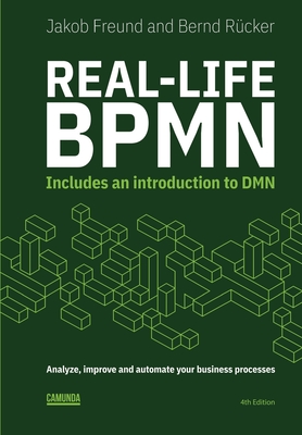 Real-Life BPMN (4th edition): Includes an introduction to DMN - Bernd R�cker