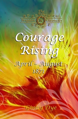 Courage Rising: (# 16 in The Bregdan Chronicles Historical Fiction Romance Series) - Ginny Dye