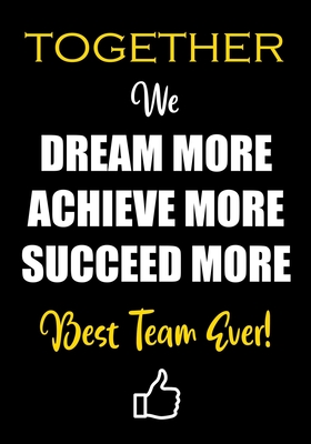 Together We Dream More - Achieve More - Succeed More - Best Team Ever!: Appreciation Gifts for Employees - Team - Thank You Gifts for Team Members - W - Creative Gifts Studio