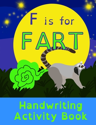 F is for Fart: Handwriting Activity Book: Alphabet Tracing Practice - Preschool Practice Handwriting & Coloring Workbook: Pre K, Kind - Smelt It Dealt It