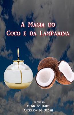 A Magia do Coco e da Lamparina: 2a Edi��o - Anderson De Oxossi
