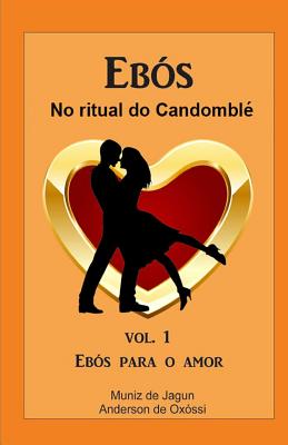 Eb�s no Ritual do Candombl�: Vol. 1 - Eb�s para o amor - 2a Edi��o - Anderson De Oxossi