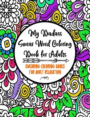 My Badass Swear Word Coloring Book for Adults: Swearing Coloring Books for Adult Relaxation - Cuss Word Coloring Books for Adults - Funny Gag Gifts - - Adult Coloring Books Factory