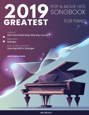 2019 Greatest Pop & Movie Hits Songbook For Piano - Jim Presley