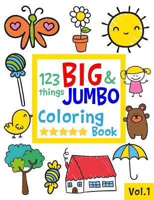 123 things BIG & JUMBO Coloring Book: 123 Coloring Pages!!, Easy, LARGE, GIANT Simple Picture Coloring Books for Toddlers, Kids Ages 2-4, Early Learni - Salmon Sally