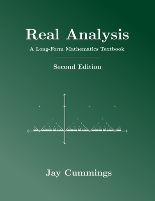 Real Analysis: A Long-Form Mathematics Textbook - Jay Cummings