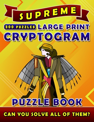 Supreme Large Print Cryptogram Puzzle Books (300 Puzzles): Cryptoquotes Crypto Quips. Cryptoquip Puzzle Books for Adults. - Rodrick Madison