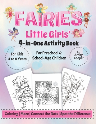 Fairies Little Girls' 4-in-One Activity Book: Fun and Learning Activities for Kids 4 to 8 Years, Activity Book for Preschool and School Age Children, - Amby Cooper