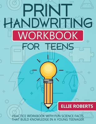 Print Handwriting Workbook for Teens: Practice Workbook with Fun Science Facts that Build Knowledge in a Young Teenager - Ellie Roberts