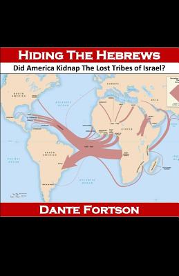 Hiding The Hebrews: Did America Kidnap The Lost Tribes of Israel? - Dante Fortson