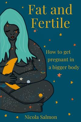 Fat and Fertile: How to get pregnant in a bigger body - Nicola Salmon