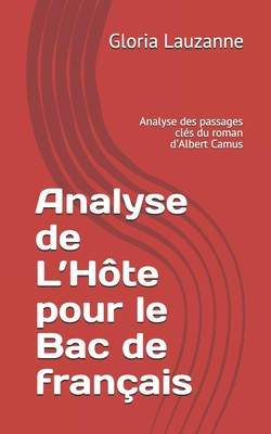 Analyse de L'H�te pour le Bac de fran�ais: Analyse des passages cl�s du roman d'Albert Camus - Gloria Lauzanne