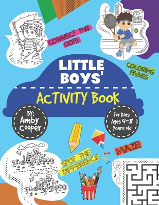 Little Boys' Activity Book: For Kids 4 to 8 Years, Easy and Fun Acitivities - Coloring, Maze Puzzles, Connect the Dots, and Spot the Difference - Amby Cooper