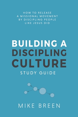 Building A Discipling Culture Study Guide - Mike Breen