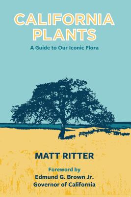 California Plants: A Guide to Our Iconic Flora - Matt Ritter