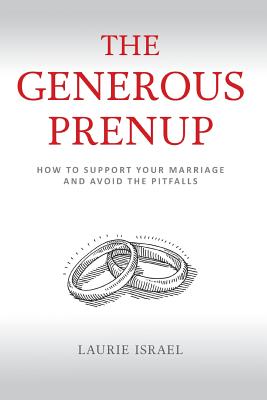 The Generous Prenup: How to Support Your Marriage and Avoid the Pitfalls - Laurie Israel