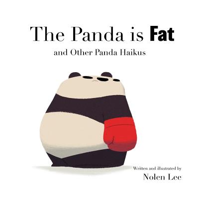 The Panda is Fat: And Other Panda Haikus - Nolen Lee