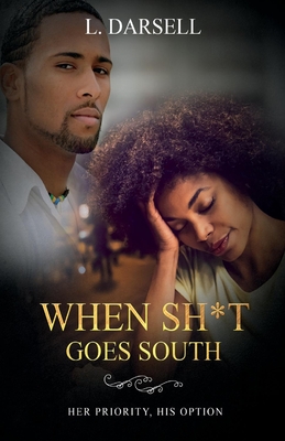 When Sh*t Goes South: Her Priority, His Option - L. Darsell