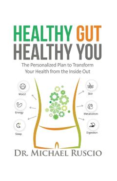 Coperta cărții 'Healthy Gut, Healthy You: The Personalized Plan to Transform Your Health from the Inside Out - Michael Ruscio'