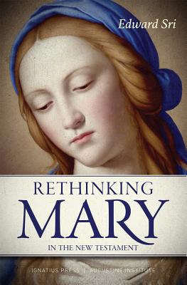 Rethinking Mary in the New Testament: What the Bible Tells Us about the Mother of the Messiah - Edward Sri